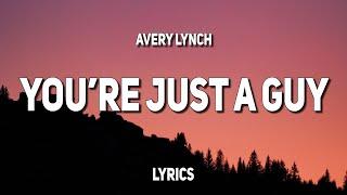 Avery Lynch - you're just a guy (Lyrics)