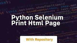 python selenium print html page