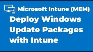 23. How to Deploy Windows Update Packages with Intune