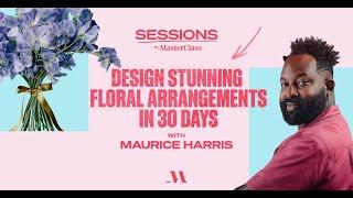 Design Stunning Floral Arrangements with Maurice Harris | Sessions by MasterClass