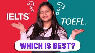 How to decide between IELTS / TOEFL ? | Which is best IELTS or TOEFL