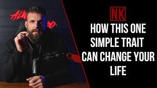 How This One Simple Trait Can Change Your Life | Nick Koumalatsos