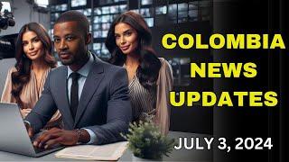 News Roundup for Medellin Colombia & Colombia As A Whole | July 3, 2024