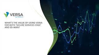 What is the Value of Using Versa for Both ‘Secure Services Edge’ and SD-WAN?