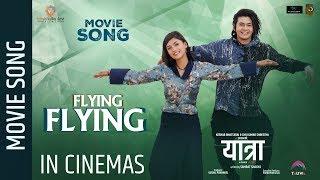 FLYING FLYING - YATRA Movie Song || Salin Man Bania, Malika Mahat  || Melina Rai, Sugam Pokharel