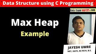 Max heap example | DAta Structure | Jayesh Umre | EasyExamNotes.com