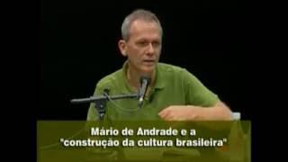 Mário de Andrade e a construção da cultura brasileira  - José Miguel Wisnik