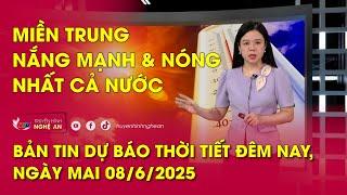 Dự báo thời tiết đêm nay, ngày mai 08/6/2025: Miền Trung nắng mạnh và nóng nhất cả nước