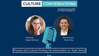 Process and Culture: Finding the Intersection w/ Ryan Weiss