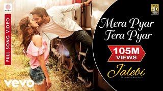 Mera Pyar Tera Pyar Full Video - Jalebi|Arijit Singh|Varun & Rhea|Jeet Gannguli|Rashmi V.