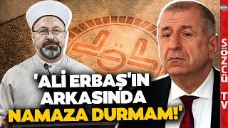 'Ali Erbaş'ın Arkasında Namaza Durmam' Ümit Özdağ'ın Atatürk Sözleri Gündemi Sallar!