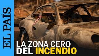 LOS ÁNGELES INCENDIO | EL PAÍS recorre las zonas de California devastadas por las llamas