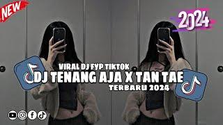 DJ TENANG AJA X TAN TAE DJ VIRAL FYP TIKTOK TERBARU 2024 BY DJ ARIF SOPAN