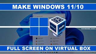 How to Make Windows 11/10 Full Screen on Virtual Box ?