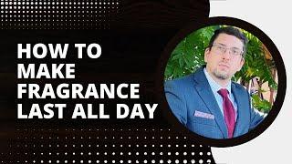 HOW TO MAKE FRAGRANCE LAST ALL DAY