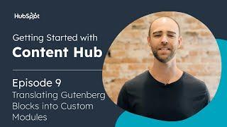 Translate WordPress Gutenberg Blocks Into Custom Modules - Ep. 9, Getting Started on Content Hub