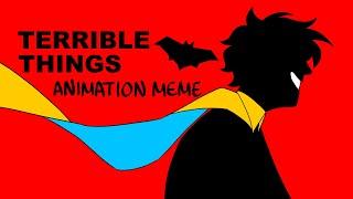 [DC] TERRIBLE THINGS || animation meme