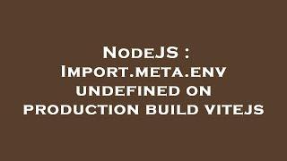 NodeJS : Import.meta.env undefined on production build vitejs