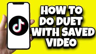 How To Duet On TikTok With Saved Video (Step By Step Tutorial)