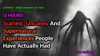 Scariest Uncanny Experiences People Have Actually Had | SEKIRO SHADOWS DIE TWICE