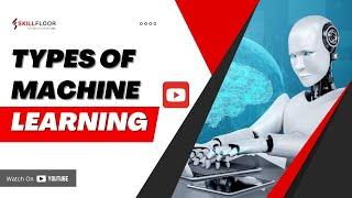 Types of Machine Learning| A Comprehensive Overview! | Skillfloor