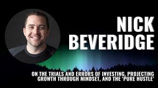 NL: Nick Beveridge Trials & Errors of Investing, Projecting Growth Through Mindset, ‘Pure Hustle’