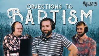 Objections to Baptism | Ep. 9 - The Authentic Christian Podcast