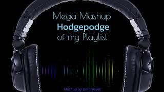 MEGA MASHUP (HODGEPODGE) of my PLAYLIST :)