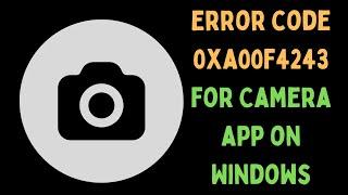 How to Fix Error Code 0xa00f4243 for Camera App on Windows 11