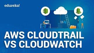 AWS CloudTrail vs Amazon CloudWatch | AWS Monitoring Services | AWS Training | Edureka