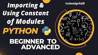 4.5 Importing and Using Constants from Modules | Python Modules | knowledge4skill