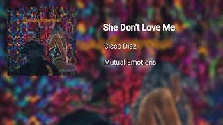 She Don't Love Me - Cisco Diaz (beats by Con) (official audio)