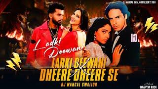 Dheere Dheere Se X Ladki Deewani | Hindi x Bhojpuri Mega Mashup | Dj Mangal Gwalior #sunnyleon