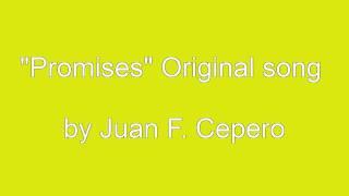 "Promises" Original Song by Juan F. Cepero