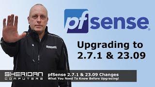 Upgrading to pfSense 2.7.1  | pfSense+ 23.09 - What you need to know before the upgrade!