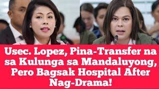 Usec. Lopez, Pina-Transfer na sa Kulunga sa Mandaluyong, Pero Bagsak Hospital After Nag-Drama!