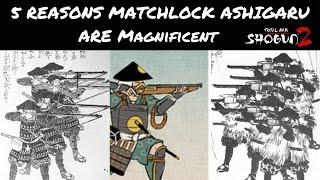 Top 5 Reasons Matchlock Ashigaru Are Magnificent