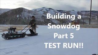 Snowdog Build  TEST RUN!  Part 5