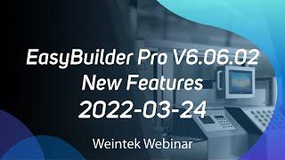 Weintek Webinar 2022-03-24: EasyBuilder Pro V6.06.02 New Features