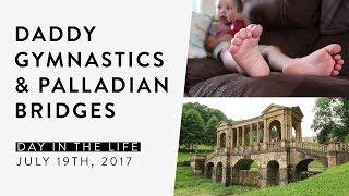 DITL: Daddy Gymnastics & Palladian Bridges