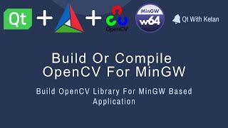 Qt With OpenCV | C++ | Build Or Compile OpenCV Library For MinGW | CMake | MinGW32 | MinGW64