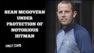 Sean McGovern under protection of notorious hitman