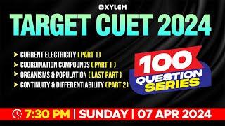 Target CUET 2024 - 100 Questions Series | Current Electricity - Coordination Compounds | Xylem CUET