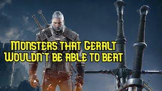 Monsters that a Witcher would refuse a contract on