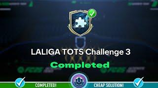 LaLiga TOTS Challenge 3 SBC Completed - Cheap Solution & Tips - FC 25