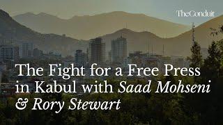 The Fight for a Free Press in Kabul with Saad Mohseni & Rory Stewart