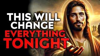 God Says : This Will CHANCE Everything TONIGHT | God Message Today | God Helps | God's Message Now