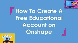 How to Create A Free Educational Account on Onshape | Onshape