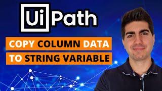 UiPath - How To Copy Column Data to String Variable (Tutorial)