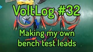 Voltlog #32 - Making my own bench test leads